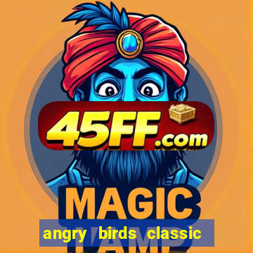 angry birds classic 1.0 apk